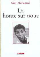 Couverture du livre « La honte sur nous » de Mohamed Said aux éditions Paris-mediterranee