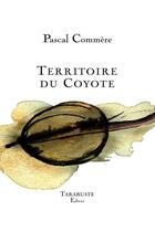 Couverture du livre « Territoire du coyote - pascal commere » de Pascal Commere aux éditions Tarabuste
