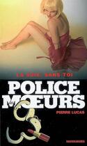 Couverture du livre « Police des moeurs n°184 La soie, sans toi » de Pierre Lucas aux éditions Mount Silver
