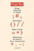 Couverture du livre « Marge, majuscule, virgule, parenthèse, signe, page, du point et de sa soustraction » de Serge Pey aux éditions Dumerchez