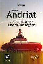 Couverture du livre « Le bonheur est une valise légère » de Frank Andriat aux éditions Editions De La Loupe