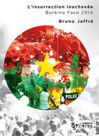 Couverture du livre « L'insurrection inachevée ; Burkina Faso 2014 » de Bruno Jaffre aux éditions Syllepse