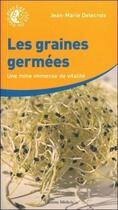 Couverture du livre « Les graines germées - Une mine immense de vitalité » de Jean-Marie Delecroix aux éditions Medicis