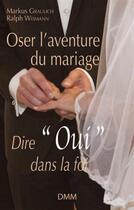 Couverture du livre « Oser l'aventure du mariage ; dire 