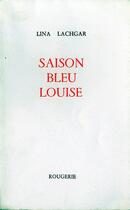 Couverture du livre « Saison bleu louise » de Lina Lachgar aux éditions Rougerie