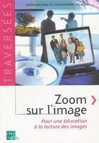 Couverture du livre « Zoom sur l'image ; pour une éducation à la lecture des images » de Cner aux éditions Crer-bayard