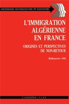Couverture du livre « L'immigration algérienne en France : Origines et perspectives de non-retour » de  aux éditions L'harmattan