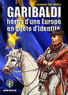 Couverture du livre « Garibaldi, héros d'une europe en quête d'identité » de Hubert Heyries aux éditions Serre