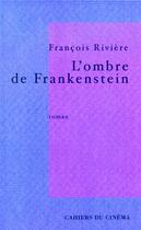 Couverture du livre « L'ombre de Frankenstein » de Francois Riviere aux éditions Cahiers Du Cinema