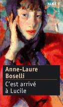 Couverture du livre « C'est arrivé à Lucile » de Anne-Laure Boselli aux éditions Alice