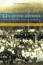 Couverture du livre « Les autochtones dans le Québec post-confédéral ; 1867-1960 » de Claude Gelinas aux éditions Pu Du Septentrion