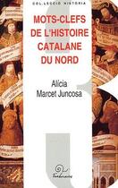 Couverture du livre « Mots-clefs de l'histoire catalane du Nord » de Alicia Marcet Juncosa aux éditions Trabucaire