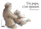 Couverture du livre « Un papa c'est epatant » de Pascale Francotte aux éditions Alice