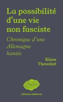 Couverture du livre « La possibilité d'une vie non fasciste : Chroniques d'une Allemagne hantée » de Klaus Theweleit aux éditions Meteores