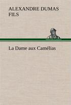 Couverture du livre « La dame aux camelias » de Alexandre Dumas Fils aux éditions Tredition