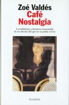 Couverture du livre « Cafe nostalgia » de Zoe Valdes aux éditions Planeta