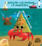 Couverture du livre « Le petit bernard-l'ermite - souleve les formes et decouvre... » de Ronny Gazzola aux éditions White Star Kids