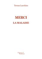 Couverture du livre « Merci la maladie » de Teresa Lucchino aux éditions Baudelaire