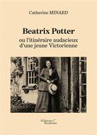 Couverture du livre « Beatrix Potter ou l'itinéraire audacieux d'une jeune Victorienne » de Catherine Minard aux éditions Baudelaire