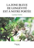 Couverture du livre « La zone bleue de longévité est à notre portée » de Lambert Tang aux éditions Baudelaire