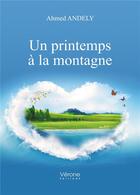 Couverture du livre « Un printemps à la montagne » de Ahmed Andely aux éditions Verone