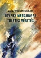 Couverture du livre « Joyeux mensonges : Tristes vérités » de Michelle Fleury et Chantal D' Auteuil aux éditions Les Trois Colonnes