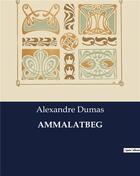 Couverture du livre « AMMALATBEG » de Alexandre Dumas aux éditions Culturea