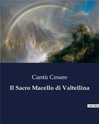 Couverture du livre « Il Sacro Macello di Valtellina » de Cantu Cesare aux éditions Culturea