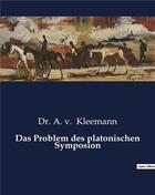 Couverture du livre « Das Problem des platonischen Symposion » de Kleemann Dr. A. V. aux éditions Culturea