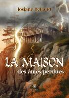 Couverture du livre « La maison des âmes perdues » de Josiane Bellaud aux éditions Le Lys Bleu