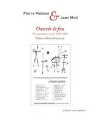 Couverture du livre « Ouvrir le feu ; correspondance croisée 1933-1983 » de Joan Miro et Pierre Matisse aux éditions Atelier Contemporain