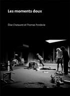Couverture du livre « Les moments doux » de Elise Chatauret et Thomas Pondevie aux éditions Esse Que
