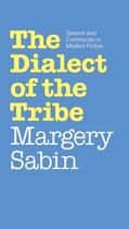Couverture du livre « The Dialect of the Tribe: Speech and Community in Modern Fiction » de Sabin Margery aux éditions Oxford University Press Usa