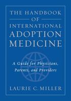 Couverture du livre « The Handbook of International Adoption Medicine: A Guide for Physician » de Miller Laurie C aux éditions Oxford University Press Usa