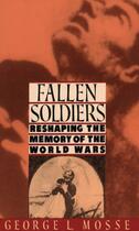 Couverture du livre « Fallen Soldiers: Reshaping the Memory of the World Wars » de George L. Mosse aux éditions Oxford University Press Usa