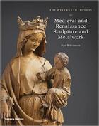 Couverture du livre « The wyvern collection ; medieval and renaissance sculpture and metalwork » de Paul Williamson aux éditions Thames & Hudson