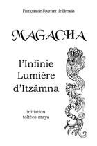 Couverture du livre « Magacha : l'infinie lumière d'Itzámna » de Francois De Fournier De Brescia aux éditions Lulu