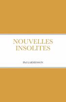 Couverture du livre « NOUVELLES INSOLITES » de Phil Larmesson aux éditions Lulu