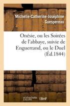 Couverture du livre « Onesie, ou les soirees de l'abbaye, suivie de enguerrand, ou le duel » de Tarbe Des Sablons aux éditions Hachette Bnf
