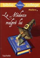 Couverture du livre « Le médecin malgré lui, Molière » de Moliere aux éditions Hachette Education