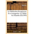 Couverture du livre « La medication ferrugineuse, fer et manganese. le malto-fer dejardin » de Dejardin aux éditions Hachette Bnf