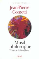 Couverture du livre « Musil philosophe ; l'utopie de l'essayisme » de Jean-Pierre Cometti aux éditions Seuil