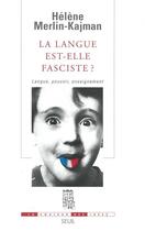 Couverture du livre « La langue est-elle fasciste ? langue, pouvoir, enseignement » de Helene Merlin-Kajman aux éditions Seuil