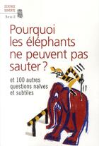 Couverture du livre « Pourquoi les éléphants ne peuvent pas sauter ? » de  aux éditions Seuil