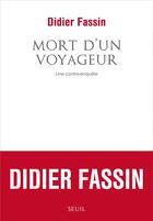 Couverture du livre « Mort d'un voyageur ; une contre-enquête » de Didier Fassin aux éditions Seuil