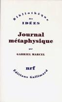 Couverture du livre « Journal métaphysique » de Gabriel Marcel aux éditions Gallimard