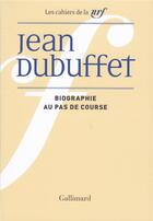 Couverture du livre « Les cahiers de la NRF : biographie au pas de course » de Jean Dubuffet aux éditions Gallimard