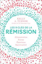 Couverture du livre « Les 9 clés de la rémission ; alimentation, forme, émotions, spiritualité » de Kelly A. Turner aux éditions Flammarion