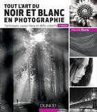 Couverture du livre « Tout l'art du noir et blanc en photographie ; techniques, savoir-faire et défis créatifs (2e édition) » de Harold Davis aux éditions Dunod