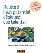 Couverture du livre « Adulte à haut potentiel, deployez vos talents ! » de Elise Lelarge et Isabelle Prevot-Stimec aux éditions Dunod